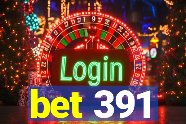 bet 391